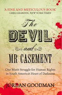 The Devil and Mr Casement: One Man's Struggle for Human Rights in South America's Heart of Darkness