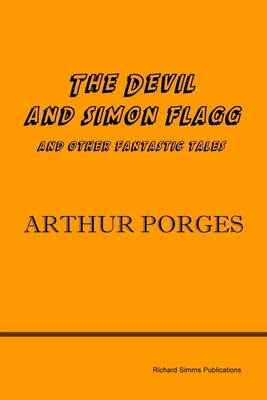 The Devil and Simon Flagg and Other Fantastic Tales - Porges, Arthur