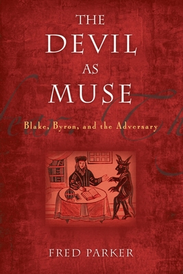 The Devil as Muse: Blake, Byron, and the Adversary - Parker, Fred