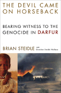 The Devil Came on Horseback: Bearing Witness to the Genocide in Darfur - Steidle, Brian, and Steidle Wallace, Gretchen