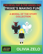The Devil Cat & The Angel Cat Trixie's Making Fun: A Moral of the Story Collection