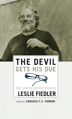 The Devil Gets His Due: The Uncollected Essays of Leslie Fiedler - Fiedler, Leslie, and Pardini, Samuele F S (Editor)