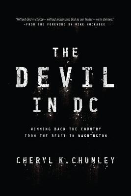 The Devil in DC: Winning Back the Country from the Beast in Washington - Chumley, Cheryl K