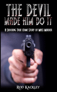 The Devil Made Him Do It: A Shocking True Crime Story of Mass Murder