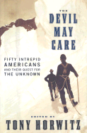 The Devil May Care: Fifty Intrepid Americans and Their Quest for the Unknown