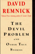 The Devil Problem: And Other True Stories - Remnick, David