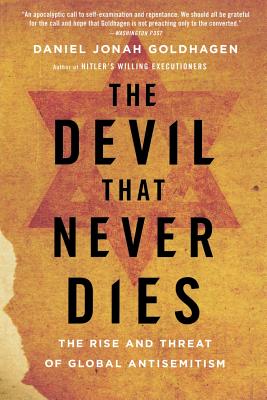 The Devil That Never Dies: The Rise and Threat of Global Antisemitism - Goldhagen, Daniel Jonah