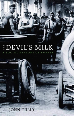 The Devilas Milk: A Social History of Rubber - Tully, John