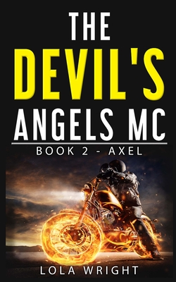 The Devil's Angels MC Book 2 - Axel - Clinton, Pam (Editor), and Wright, Lola