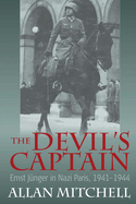 The Devil's Captain: Ernst Jnger in Nazi Paris, 1941-1944