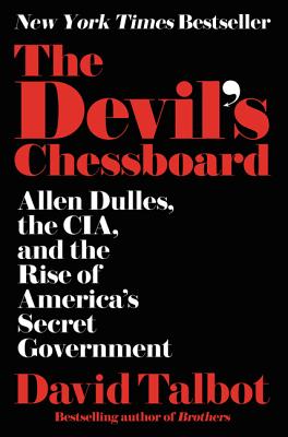 The Devil's Chessboard: Allen Dulles, the Cia, and the Rise of America's Secret Government - Talbot, David
