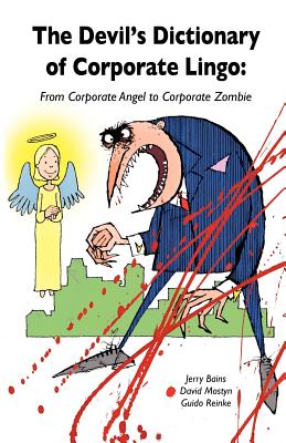 The Devil's Dictionary of Corporate Lingo: From Corporate Angel to Corporate Zombie - Bains, Jerry, and Mostyn, David, and Reinke, Guido