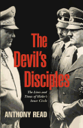 The Devil's Disciples: The Lives and Times of Hitler's Inner Circle