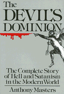 The Devil's Dominion: The Complete Story of Hell and Satanism in the Modern World