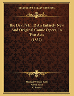 The Devil's in It! an Entirely New and Original Comic Opera, in Two Acts (1852)