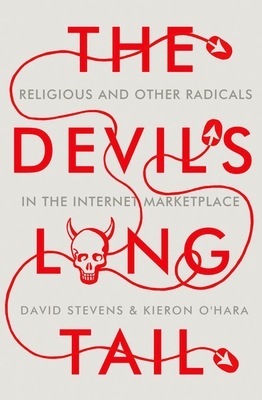 The Devil's Long Tail: Religious and Other Radicals in the Internet Marketplace - Stevens, David, Dr., and O'Hara, Kieron