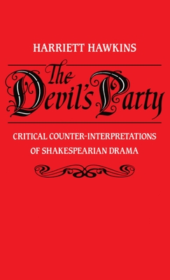 The Devil's Party: Critical Counter-Interpretations of Shakespearean Drama - Hawkins, Harriet