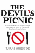 The Devil's Picnic: A Tour of Everything the Governments of the World Don't Want You to Try