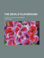 The Devil's Playground: A Story of the Wild Northwest