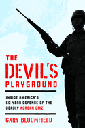 The Devil's Playground: Inside America's Defense of the Deadly Korean DMZ
