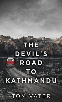 The Devil's Road To Kathmandu - Vater, Tom