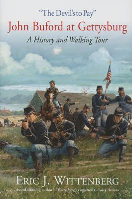 "the Devil's to Pay": John Buford at Gettysburg. a History and Walking Tour. - Wittenberg, Eric J