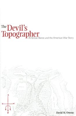 The Devil's Topographer: Ambrose Bierce and the American War Story - Owens, David M
