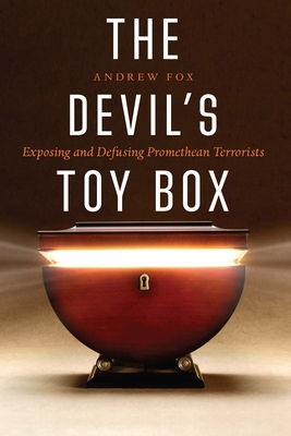 The Devil's Toy Box: Exposing and Defusing Promethean Terrorists - Fox, Andrew