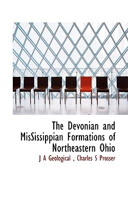 The Devonian and Mississippian Formations of Northeastern Ohio - Geological, J A, and Prosser, Charles S