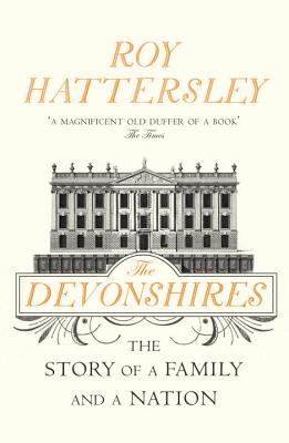 The Devonshires: The Story of a Family and a Nation - Hattersley, Roy