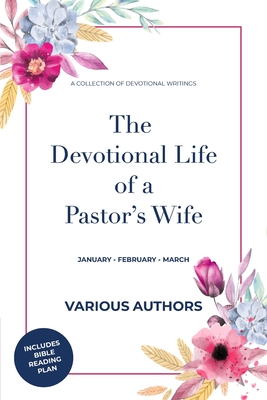 The Devotional Life of a Pastor's Wife: Volume 1 - January - February -March - Claxton, Charlotte, and Malone, Trish (Editor), and Drum, David (Editor)