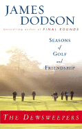 The Dewsweepers: Seasons of Golf and Friendship - Dodson, James
