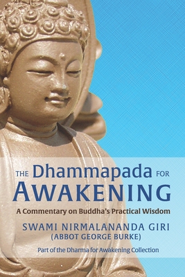 The Dhammapada for Awakening: A Commentary on Buddha's Practical Wisdom - Burke (Swami Nirmalananda Giri), Abbot G
