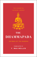 The Dhammapada: Sayings of the Buddha (Essential Wisdom Library)