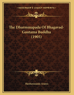 The Dharmmapada of Bhagavad-Gautama Buddha (1905)