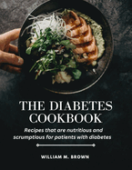 The Diabetes Cookbook: Recipes that are nutritious and scrumptious for patients with diabetes