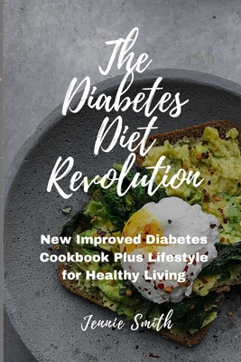 The Diabetes Diet Revolution: New Improved Diabetes Cookbook Plus Lifestyle for Healthy Living - Smith, Jennie