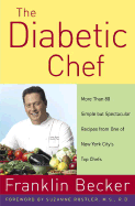 The Diabetic Chef: More Than 80 Simple But Spectacular Recipes from One of New York City's Top Chefs