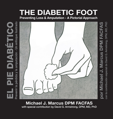 The Diabetic Foot: Preventing Loss and Amputation A Pictorial Approach / El pie diabtico: Prevenir la prdida y la amputacin Un enfoque ilustrado - Marcus, Michael J, and Armstrong, David G (Contributions by)