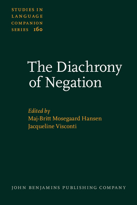 The Diachrony of Negation - Mosegaard Hansen, Maj-Britt, Dr. (Editor), and Visconti, Jacqueline (Editor)