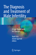 The Diagnosis and Treatment of Male Infertility: A Case-Based Guide for Clinicians