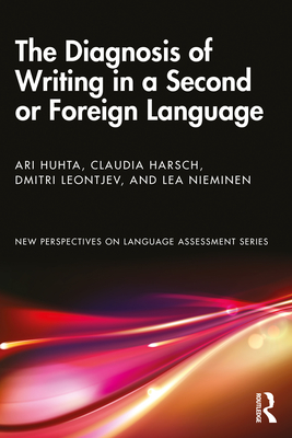 The Diagnosis of Writing in a Second or Foreign Language - Huhta, Ari, and Harsch, Claudia, and Leontjev, Dmitri