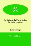 The Dialect of the West of England, Particularly Somerset
