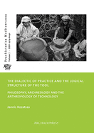 The Dialectic of Practice and the Logical Structure of the Tool: Philosophy, Archaeology and the Anthropology of Technology