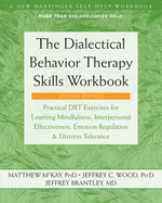 The Dialectical Behavior Therapy Skills Workbook: Practical Dbt Exercises for Learning Mindfulness, Interpersonal Effectiveness, Emotion Regulation, and Distress Tolerance