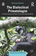 The Dialectical Primatologist: The Past, Present and Future of Life in the Hominoid Niche