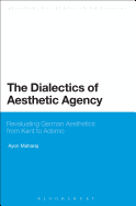 The Dialectics of Aesthetic Agency: Revaluating German Aesthetics from Kant to Adorno