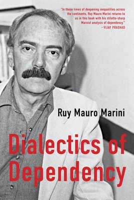The Dialectics of Dependency - Marini, Ruy Mauro, and Latimer, Amanda (Translated by), and Osorio, Jaime (Editor)