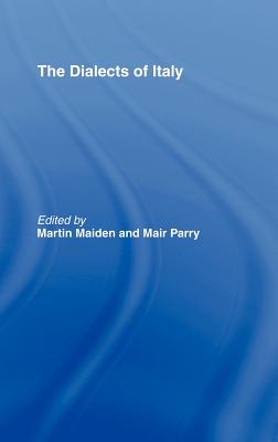 The Dialects of Italy - Maiden, Martin, Dr. (Editor), and Parry, Mair (Editor)