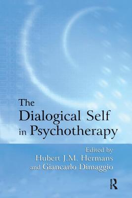 The Dialogical Self in Psychotherapy: An Introduction - Hermans, Hubert J.M. (Editor), and Dimaggio, Giancarlo (Editor)